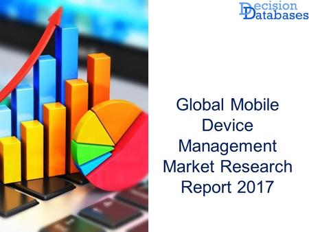 Global Mobile Device Management Market Research Report 2017.