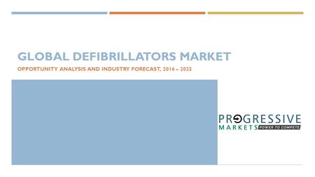 GLOBAL DEFIBRILLATORS MARKET OPPORTUNITY ANALYSIS AND INDUSTRY FORECAST, 2016 – 2025.