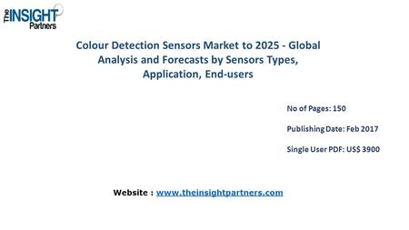 Colour Detection Sensors Market to Global Analysis and Forecasts by Sensors Types, Application, End-users No of Pages: 150 Publishing Date: Feb.