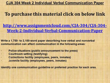 CJA 304 Week 2 Individual Verbal Communication Paper To purchase this material click on below link  Week-2-Individual-Verbal-Communication-Paper.