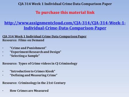 CJA 314 Week 1 Individual Crime Data Comparison Paper To purchase this material link  Individual-Crime-Data-Comparison-Paper.
