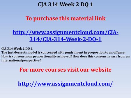 CJA 314 Week 2 DQ 1 To purchase this material link  314/CJA-314-Week-2-DQ-1 CJA 314 Week 2 DQ 1 The just desserts model.