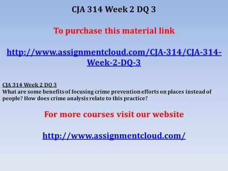 CJA 314 Week 2 DQ 3 To purchase this material link  Week-2-DQ-3 CJA 314 Week 2 DQ 3 What are some benefits.