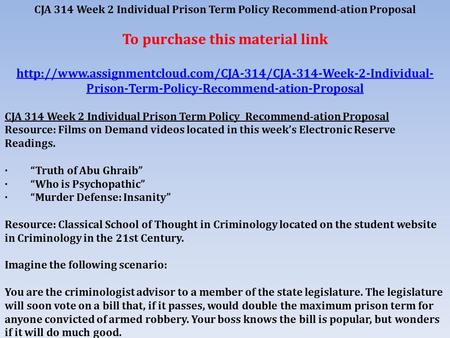 CJA 314 Week 2 Individual Prison Term Policy Recommend-ation Proposal To purchase this material link