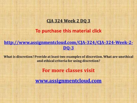 CJA 324 Week 2 DQ 3 To purchase this material click  DQ-3 What is discretion? Provide at least two.