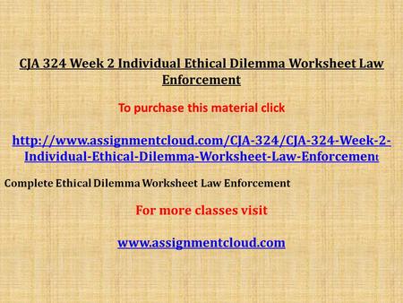 CJA 324 Week 2 Individual Ethical Dilemma Worksheet Law Enforcement To purchase this material click