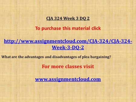 CJA 324 Week 3 DQ 2 To purchase this material click  Week-3-DQ-2 What are the advantages and disadvantages.
