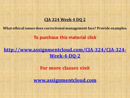 CJA 324 Week 4 DQ 2 What ethical issues does correctional management face? Provide examples. To purchase this material click