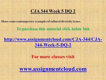CJA 344 Week 5 DQ 2 Share some contemporary examples of cultural diversity issues. To purchase this material click below link