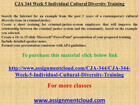 CJA 344 Week 5 Individual Cultural Diversity Training Search the Internet for an example from the past 2 years of a contemporary cultural diversity issue.