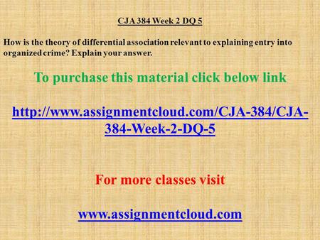 CJA 384 Week 2 DQ 5 How is the theory of differential association relevant to explaining entry into organized crime? Explain your answer. To purchase this.
