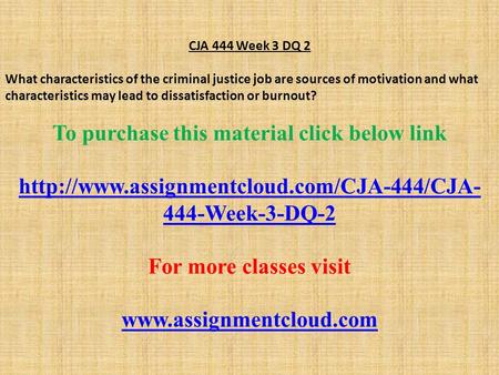 CJA 444 Week 3 DQ 2 What characteristics of the criminal justice job are sources of motivation and what characteristics may lead to dissatisfaction or.