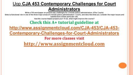 Uop CJA 453 Contemporary Challenges for Court Administrators Write a 700-word paper on present-day challenges for criminal justice administrators. (tThe.