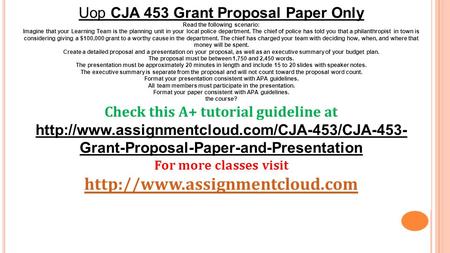 Uop CJA 453 Grant Proposal Paper Only Read the following scenario: Imagine that your Learning Team is the planning unit in your local police department.