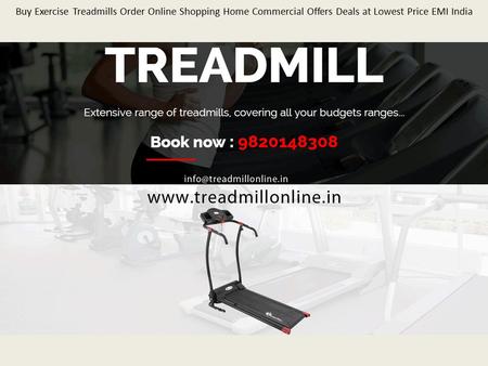 Buy Exercise Treadmills Order Online Shopping Home Commercial Offers Deals at Lowest Price EMI India.