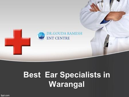 Best Ear Specialists in Warangal. Looking for the Best Ear Surgeons in Warangal ?
