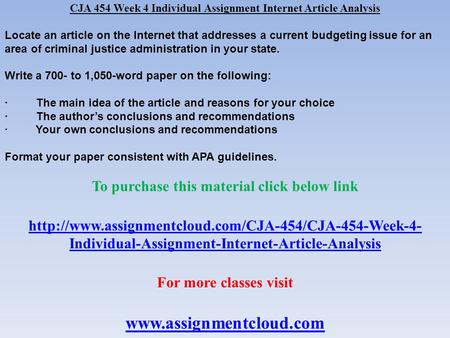 CJA 454 Week 4 Individual Assignment Internet Article Analysis Locate an article on the Internet that addresses a current budgeting issue for an area of.