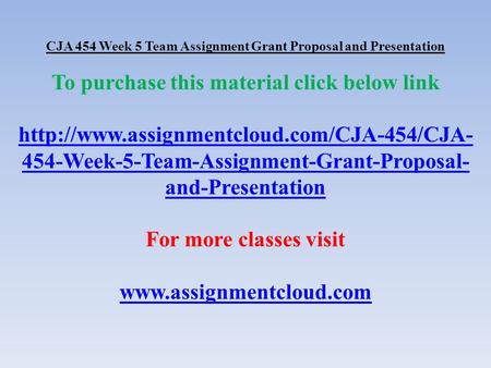 CJA 454 Week 5 Team Assignment Grant Proposal and Presentation To purchase this material click below link  454-Week-5-Team-Assignment-Grant-Proposal-