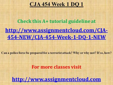 CJA 454 Week 1 DQ 1 Check this A+ tutorial guideline at  454-NEW/CJA-454-Week-1-DQ-1-NEW Can a police force be prepared.