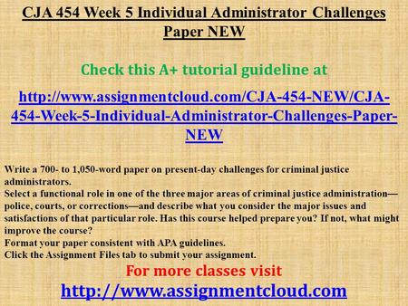CJA 454 Week 5 Individual Administrator Challenges Paper NEW Check this A+ tutorial guideline at  454-Week-5-Individual-Administrator-Challenges-Paper-