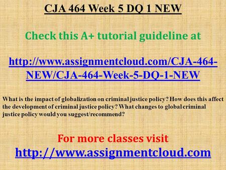 CJA 464 Week 5 DQ 1 NEW Check this A+ tutorial guideline at  NEW/CJA-464-Week-5-DQ-1-NEW What is the impact of globalization.