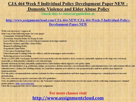 CJA 464 Week 5 Individual Policy Development Paper NEW - Domestic Violence and Elder Abuse Policy Check this A+ tutorial guideline at