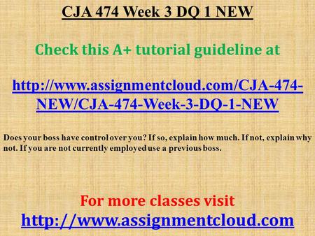 CJA 474 Week 3 DQ 1 NEW Check this A+ tutorial guideline at  NEW/CJA-474-Week-3-DQ-1-NEW Does your boss have control.