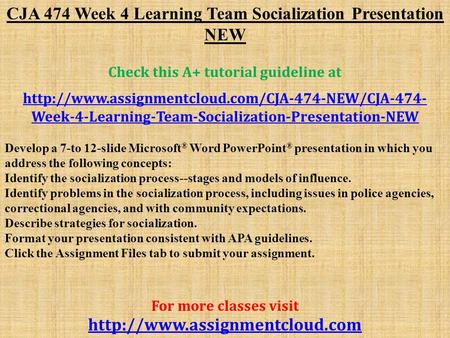 CJA 474 Week 4 Learning Team Socialization Presentation NEW Check this A+ tutorial guideline at  Week-4-Learning-Team-Socialization-Presentation-NEW.