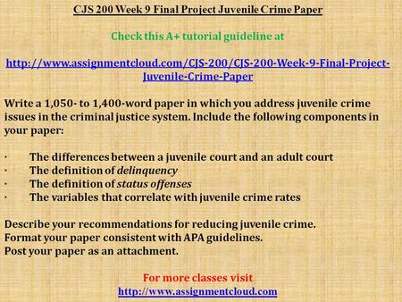 CJS 200 Week 9 Final Project Juvenile Crime Paper Check this A+ tutorial guideline at