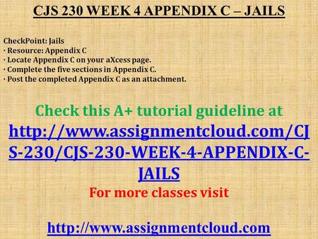 CJS 230 WEEK 4 APPENDIX C – JAILS CheckPoint: Jails · Resource: Appendix C · Locate Appendix C on your aXcess page. · Complete the five sections in Appendix.