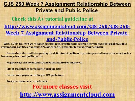 CJS 250 Week 7 Assignment Relationship Between Private and Public Police Check this A+ tutorial guideline at