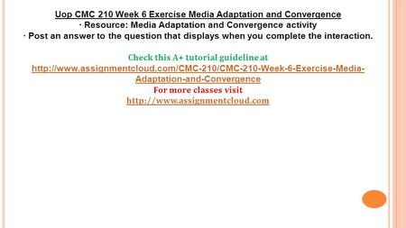 Uop CMC 210 Week 6 Exercise Media Adaptation and Convergence · Resource: Media Adaptation and Convergence activity · Post an answer to the question that.