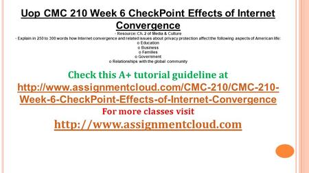 Uop CMC 210 Week 6 CheckPoint Effects of Internet Convergence · Resource: Ch. 2 of Media & Culture · Explain in 250 to 300 words how Internet convergence.