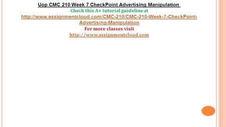 Uop CMC 210 Week 7 CheckPoint Advertising Manipulation Check this A+ tutorial guideline at