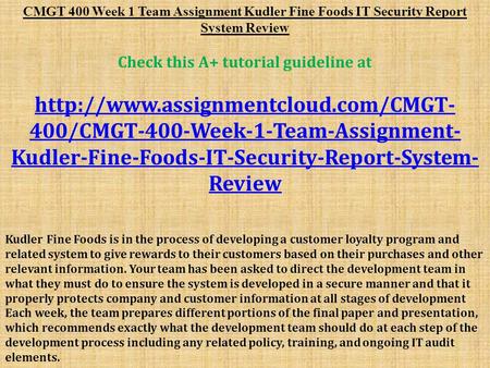 CMGT 400 Week 1 Team Assignment Kudler Fine Foods IT Security Report System Review Check this A+ tutorial guideline at
