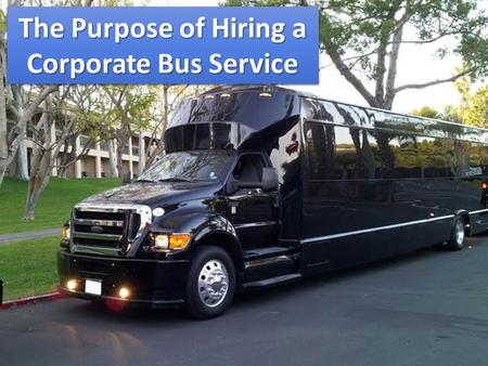 The Purpose of Hiring a Corporate Bus Service
