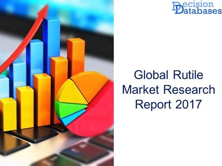 Global Rutile Market Research Report  The Report added on Rutile Market by DecisionDatabases.com to its huge database. This research study is segmented.