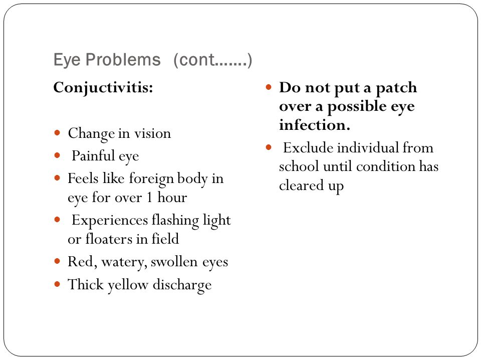  Eye Problems (cont…….) Conjuctivitis: Change in vision Painful eye