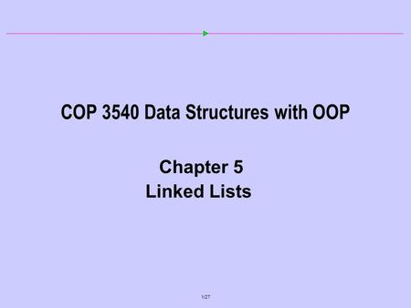 1/27 COP 3540 Data Structures with OOP Chapter 5 Linked Lists.