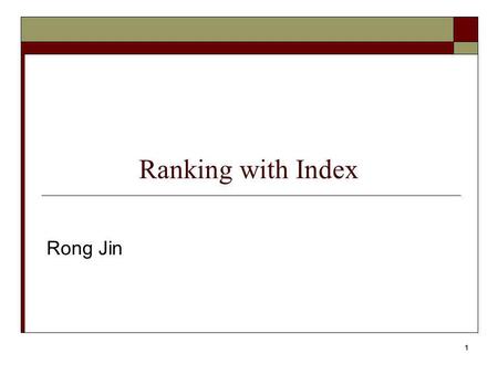 Ranking with Index Rong Jin.