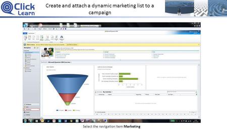 Create and attach a dynamic marketing list to a campaign Select the navigation item Marketing.