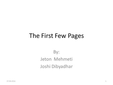 The First Few Pages By: Jeton Mehmeti Joshi Dibyadhar 07.06.20141.