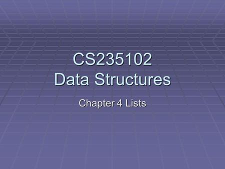 CS235102 Data Structures Chapter 4 Lists. Chain (1/3) Chain: Chain: A singly linked list in which the last node has a null link A singly linked list in.