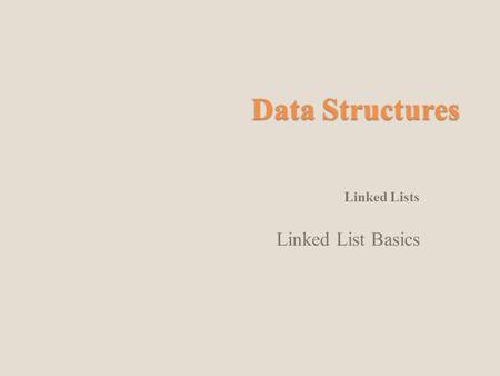 Data Structures Linked Lists Linked List Basics. Array Disadvantages Arrays, although easy to understand have lots of disadvantages Contiguous Memory.