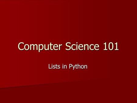 Computer Science 101 Lists in Python. The need for lists Often we need many different variables that play a similar role in the program Often we need.