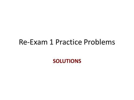 Re-Exam 1 Practice Problems