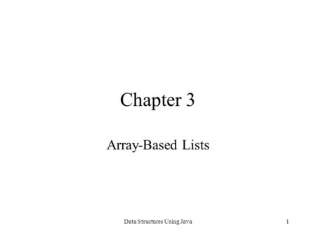 Data Structures Using Java1 Chapter 3 Array-Based Lists.