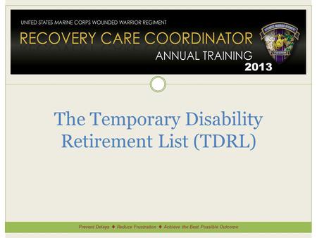 Prevent Delays Reduce Frustration Achieve the Best Possible Outcome 2013 The Temporary Disability Retirement List (TDRL)