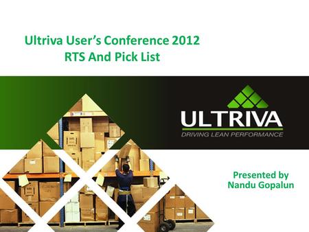 Ultriva Users Conference 2012 RTS And Pick List Presented by Nandu Gopalun.