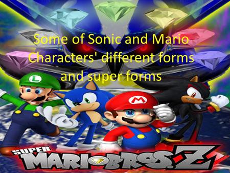 Some of Sonic and Mario Characters' different forms and super forms.